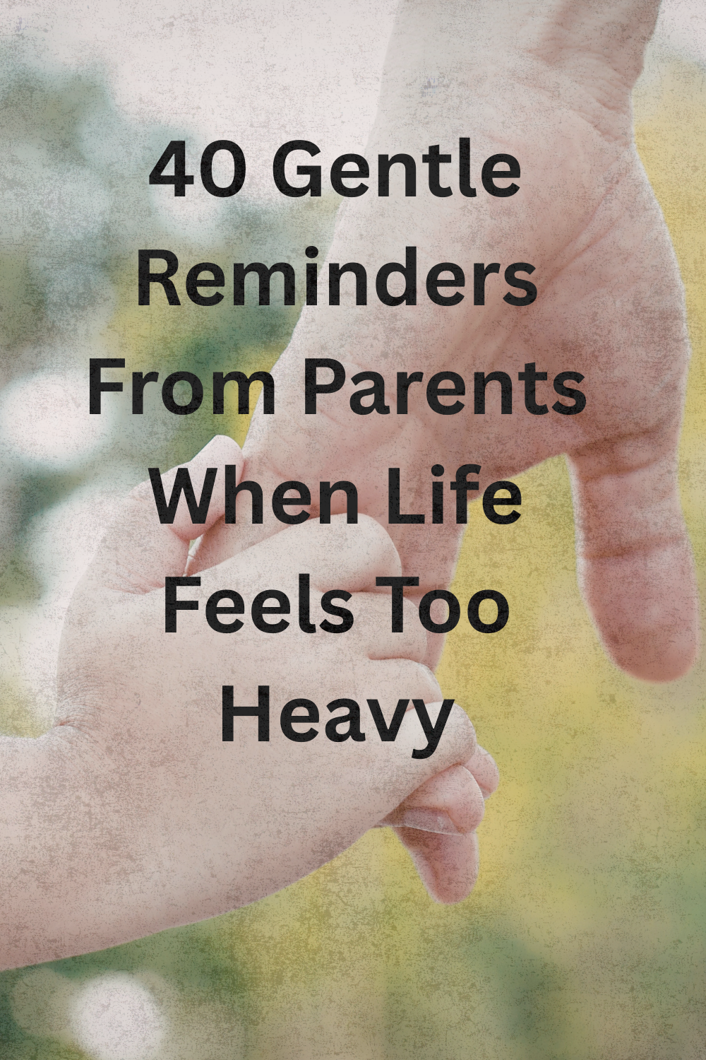 40 Gentle Reminders From Parents When Life Feels Too Heavy